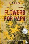 Beaver, Margaret - Flowers for Papa