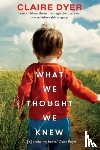 Dyer, Claire - What We Thought We Knew