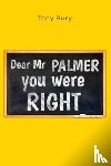 Bury, Tony - Dear Mr Palmer you were right