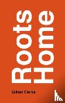 Clarke, Gillian - Roots Home