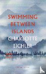 Eichler, Charlotte - Swimming Between Islands