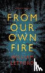 Letford, William - From Our Own Fire
