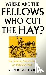 Ashton, Robert - Where Are the Fellows Who Cut the Hay?