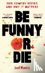 Morris, Joel - Be Funny or Die