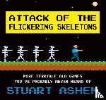 Ashen, Stuart - Attack of the Flickering Skeletons