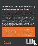 Sangapu, Steve (Satish), Panyam, Dheeraj, Marston, Jason - The Definitive Guide to Modernizing Applications on Google Cloud