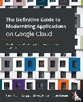 Sangapu, Steve (Satish), Panyam, Dheeraj, Marston, Jason - The Definitive Guide to Modernizing Applications on Google Cloud