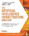 Arankalle, Chinmay, Dwyer, Gareth, Geerdink, Bas, Gera, Kunal - The Artificial Intelligence Infrastructure Workshop