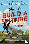 Price, David - How to Build a Spitfire