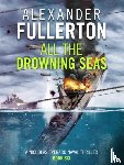 Fullerton, Alexander - All the Drowning Seas