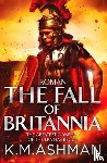 Ashman, K. M. - Roman – The Fall of Britannia
