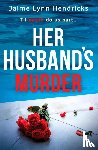 Hendricks, Jaime Lynn - Her Husband's Murder