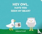 Purcell, Rebecca - Hey Owl, Have You Seen My Bear?