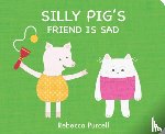Purcell, Rebecca - Silly Pig's Friend is Sad