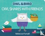 Purcell, Rebecca - Owl & Bird: Owl Shares with Friends