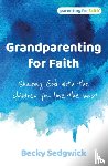 Sedgwick, Becky - Grandparenting for Faith