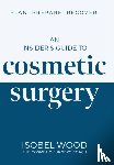 Wood, Isobel - An Insider's Guide to Cosmetic Surgery