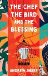 Sharp, Andrew - The Chef, the Bird and the Blessing
