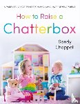 Chappell, Sandra - How to Raise a Chatterbox