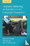 Kruk, Mariusz, Pawlak, Miroslaw, Zawodniak, Joanna - Teachers Reflecting on Boredom in the Language Classroom