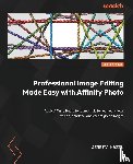 Hazel, Jeremy - Professional Image Editing Made Easy with Affinity Photo
