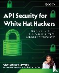 Staveley, Confidence - API Security for White Hat Hackers