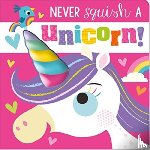 Greening, Rosie - Never Squish a Unicorn!
