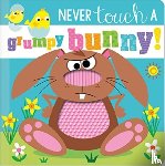 Greening, Rosie - Never Touch a Grumpy Bunny!