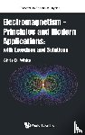 White, Christopher (Queen Mary Univ Of London - Electromagnetism - Principles And Modern Applications: With Exercises And Solutions