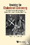 Thompson, Gilbert R (Imperial College London - Resolving The Cholesterol Controversy: The Scientists Who Proved The Lipid Hypothesis Of Causation Of Atherosclerosis And Coronary Heart Disease