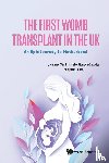Smith, J Richard (Hammersmith And Queen Charlotte's And Chelsea Hospitals, Quiroga-giraldez, Isabel (Churchill Hospital, Jones, Benjamin (Lister Fertility Clinic - First Womb Transplant In The Uk, The: An Epic Journey To Motherhood