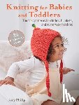 Philip, Amy - Knitting for Babies and Toddlers: 35 projects to make
