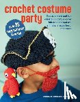 Friedlander-Collins, Emma - Crochet Costume Party: Over 35 Easy Patterns to Make: Create Simple and Fun Children's Costumes for Fairytale Characters, Animals, a Superhero, and Mo