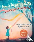 Rudell Beach, Sarah - Your Happy Child: A Parent's Guide to Mindfulness
