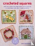 Eastwood, Kate - Crocheted Squares: 35 Patterns to Make: Celebration and Nature-Inspired Blocks for Garlands and Greetings Cards, Plus Stunning Projects