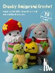 Beard, Natalie - Chunky Amigurumi Crochet: 35 Easy Patterns to Make: Super-Squishable Adorable Animals and Quirky Characters
