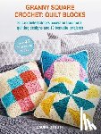 Strutt, Laura - Granny Square Crochet: Quilt Blocks: 36 Crocheted Blocks Based on Traditional Quilting Designs and 10 Beautiful Projects