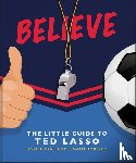 OH - Believe: The Little Guide to Ted Lasso