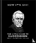 OH - Now F**k Off!: The Little Guide to Succession
