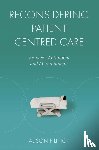 Pilnick, Alison (University of Nottingham - Reconsidering Patient Centred Care