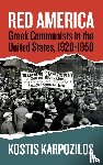 Karpozilos, Kostis - Red America - Greek Communists in the United States, 1920-1950
