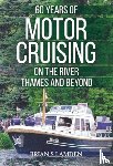 Lamden, Brian S - 60 Years of Motor Cruising on the River Thames and beyond