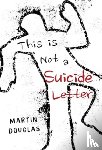 Douglas, Martin - This is Not a Suicide Letter