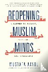 Akyol, Mustafa - Reopening Muslim Minds