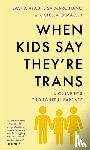 O'Malley, Stella, Ayad, Sasha, Marchiano, Lisa - When Kids Say They'Re TRANS