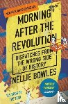 Bowles, Nellie - Morning After the Revolution