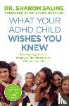 Saline, Dr Sharon - What Your ADHD Child Wishes You Knew