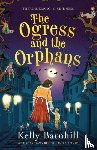 Barnhill, Kelly - The Ogress and the Orphans: The magical New York Times bestseller