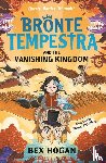 Hogan, Bex - Bronte Tempestra and the Vanishing Kingdom