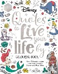 Walt Disney - Disney Quotes to Live Your Life By Colouring Book